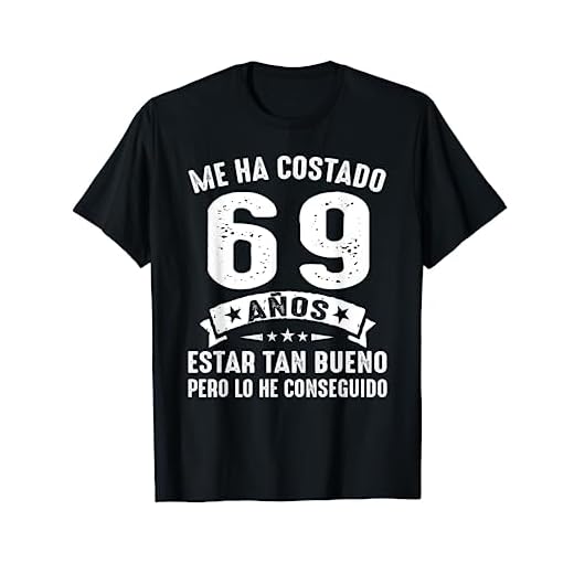 Me Ha Costado 69 Años Estar Tan Bueno 69 Cumpleaños Hombre Camiseta