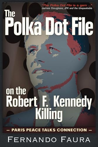 The Polka Dot File on the Robert F. Kennedy Killing: The Paris Peace Talks Connection