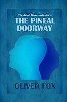 The Astral Projection Series: the Pineal Doorway 1689988495 Book Cover