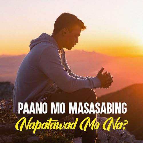 Paano Mo Masasabing Napatawad Mo Na?