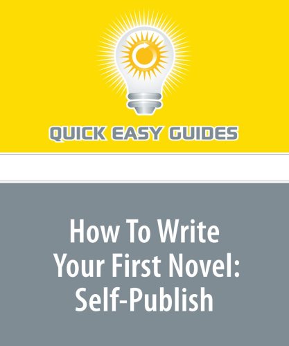 How To Write Your First Novel: Self-Publish: Part 3 in the 3-Part ...
