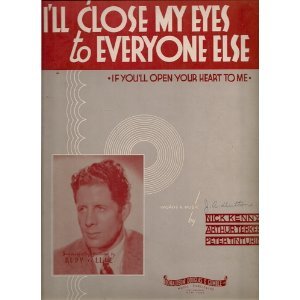 I'll Close My Eyes to Everyone Else if You'll Open Your Heart To Me