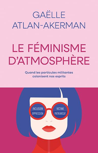 Le féminisme d'atmosphère: Quand les particules militantes colonisent nos esprits