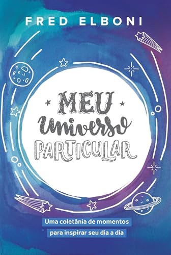 Meu universo particular: Uma coletânea de momentos para inspirar seu dia a dia