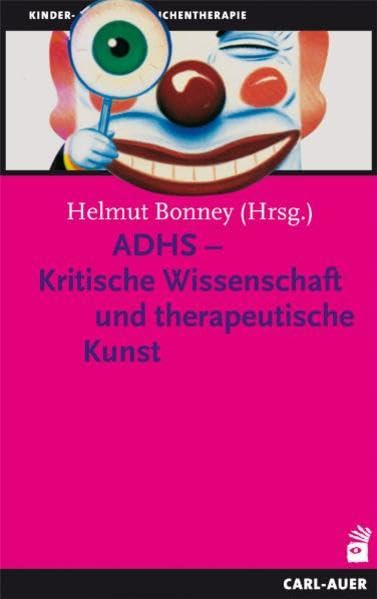 ADHS - Kritische Wissenschaft und therapeutische Kunst (Kinder- und Jugendpsychotherapie)