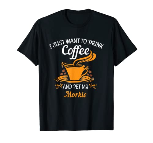 Drink coffee pet my Morkie divertente regalo Maglietta