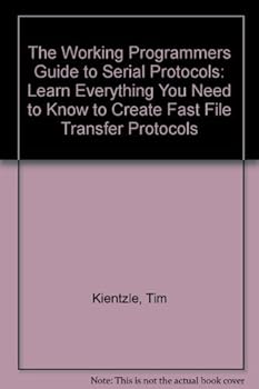 Paperback The Working Programmer's Guide to Serial Protocols: Learn Everything You Need to Know to Create Fast File Transfer Protocols Book