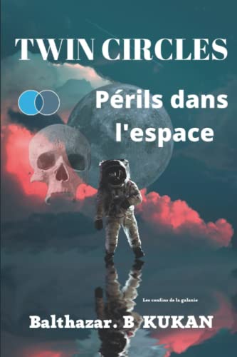 TWIN CIRCLES: Périls dans l'espace (Tome 1 NOUVELLE SAGA de SCIENCE-FICTION) (French Edition)
