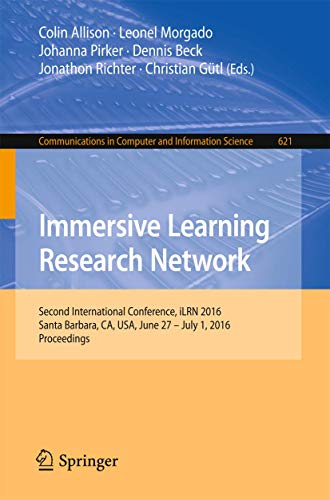 Immersive Learning Research Network: Second International Conference, iLRN 2016 Santa Barbara, CA, USA, June 27 – July 1, 2016 Proceedings (Communications in Computer and Information Science, 621)