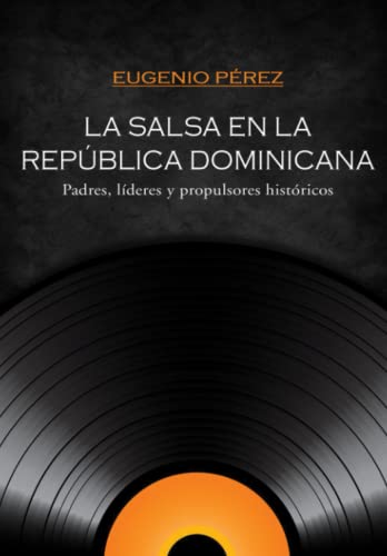 La Salsa en la República Dominicana: Padres, líderes y propulsore...