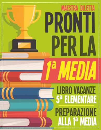 Libro Vacanze 5 Elementare Preparazione 1 Media: Pronti per la 1ª Media. Esercizi guidati di italiano, matematica, inglese, scienze, storia e geografia per prepararsi al nuovo percorso scolastico