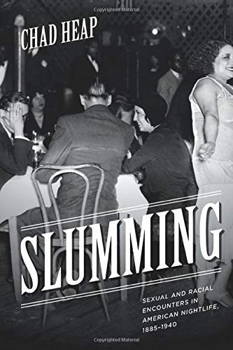 Slumming: Sexual and Racial Encounters in American Nightlife, 1885-1940 (Historical Studies of Urban America)