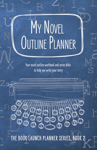 My Novel Outline Planner: Your novel outline workbook and series bible to help you write your story