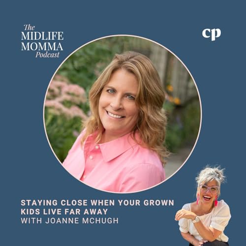 192. Staying Close When Your Grown Kids Live Far Away with Joanne McHugh
