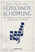 Gezeichnete Schöpfung: Eine Einführung in das hebräische Alphabet und die Mystik der Buchstaben 3937715312 Book Cover