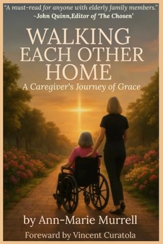 Walking Each Other Home: A Caregiver's Journey of Grace (Walking Each Other Home Series)
