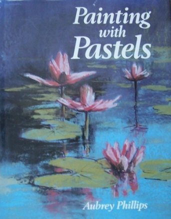 Painting with Pastels : guide complet d'initiation au pastel sec