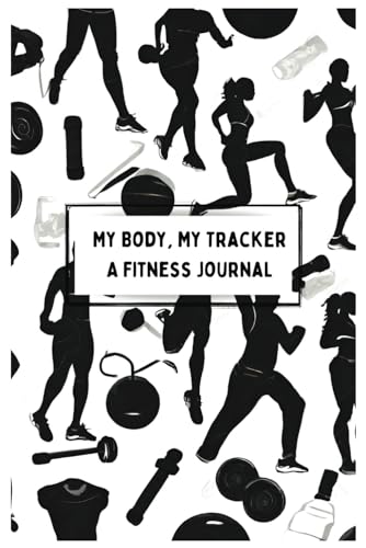 My body , My Tracker : A Fitness Journal for Men and Women
