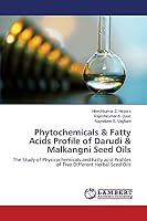 Phytochemicals & Fatty Acids Profile of Darudi & Malkangni Seed Oils 3659437271 Book Cover