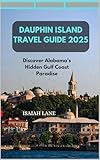 DAUPHIN ISLAND TRAVEL GUIDE 2025 : DISCOVER ALABAMA’S HIDDEN GULF COAST PARADISE (Wanderlust 2025 – Exploring the World, One Destination at a Time Book 4)
