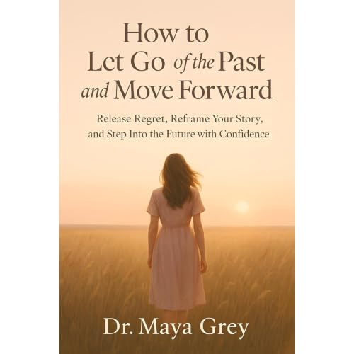 How to Let Go of the Past and Move Forward Audiolibro Por Maya Grey arte de portada