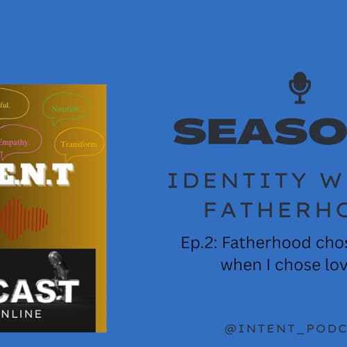 S2. Ep.2: Fatherhood chose me, when I chose love