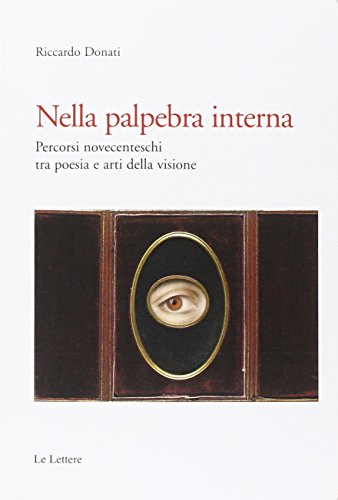 Nella Palpebra Interna. Percorsi Novecenteschi Tra Poesia E Arti Della Visione