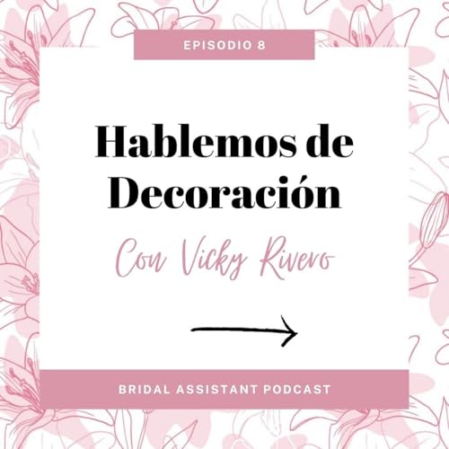Bridal Assistant Podcast | Hablamos con la decoradora Vicky Rivero