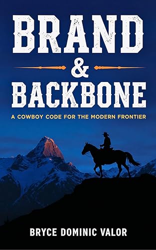 Brand & Backbone: A Cowboy Code for the Modern Frontier:
