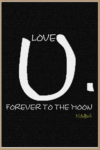 LOVE U FOREVER TO THE MOON: SIMPLE CUTE NEW NOTEBOOK, BEST GIFT NOTEBOOK FOR THE SPECIAL PERSON WITH THE MOST AMAZING DESIGN, College Ruled Journal 150 Pages 6 x 9 image 2