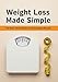 Weight Loss Made Simple: The Real-World Guide to Sustainable Results: Master Healthy Habits, Lose Weight Effectively, and Keep It Off for Good with Actionable Steps You Can Stick To (English Edition)