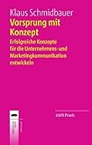 Vorsprung mit Konzept: Erfolgreiche Konzepte für die Unternehmens- und Marketingkommunikation entwickeln