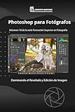 Photoshop para Fotógrafos.: Aprende a Revelar y Editar tus Imágenes. (Formación Superior en Fotografía) (Spanish Edition)