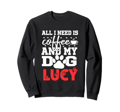 Nombre del perro Lucy All In Need Is Coffee My Dog Named Lucy Sudadera