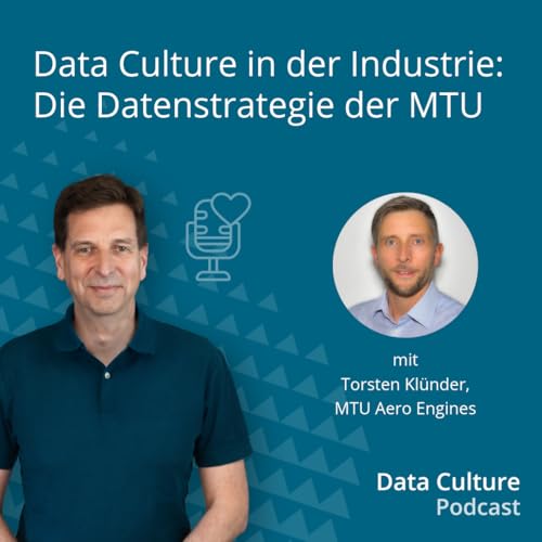 Data Culture in der Industrie: Die Datenstrategie der MTU &ndash; mit Torsten Kl&uuml;nder, MTU Aero Engines