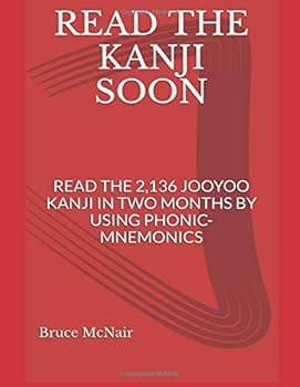 Paperback Read The Kanji Soon: Read the 2,136 Jooyoo Kanji in Two Months using Phonic-mnemonics Book