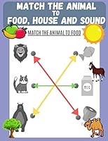 Match the Animal to Food, House and Sound: Activity book for Kids, Pre K to Kindergarten, Ages 3 - 6, Matching and Identifying, Children's fun Workbook, Lion, Horse, Dolphin and More B089M2FT3C Book Cover