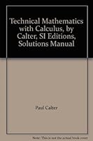 Technical Mathematics with Calculus, by Calter, SI Editions, Solutions Manual 0136397336 Book Cover