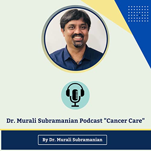 Dr. Murali Subramanian Podcast "Cancer Care" cover art