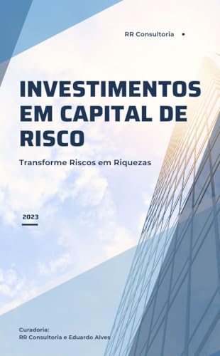 Investimentos em Capital de Risco: Transforme Riscos em Riqueza