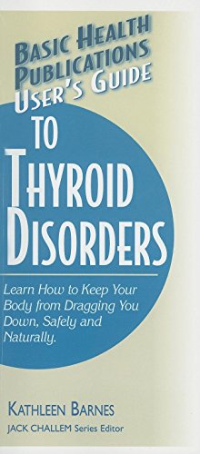 User's Guide to Thyroid Disorders: Natural Ways to Keep Your Body from Dragging You Down (Basic Health Publications User's Guide)