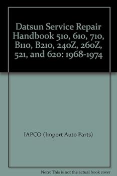 Datsun Service Repair Handbook 510, 610, 710, B110, B210, 240Z, 260Z, 521, and 620: 1968-1974