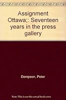 Assignment Ottawa;: Seventeen years in the press gallery B0006C18CQ Book Cover