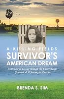 A Killing Fields Survivor's American Dream: A Memoir of Living Through the Khmer Rouge Genocide & A Journey to America B0F7R3MTBY Book Cover