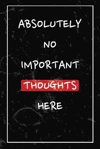 Absolutely No Important Thoughts Here: A Journal for Creative Min...