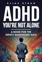 ADHD: You're Not Alone: A Book for the Newly Diagnosed Man 196536800X Book Cover