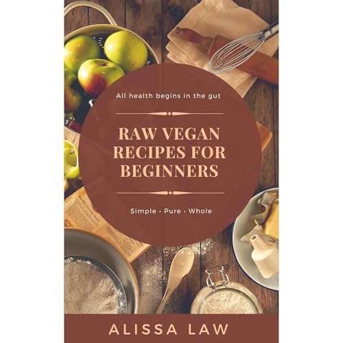 Raw Vegan Recipes for Beginners: A Guide for Every Meal of the Day : Alissa Law episode artwork