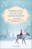 Nordlicht, Elch und Tannengrün: Die schönsten Weihnachtsgeschichten aus Skandinavien - Herausgeber: Dr. Gabriele Haefs, Andreas Brunstermann 