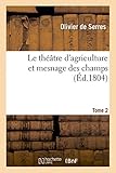  Le théâtre d\'agriculture et mesnage des champs. Tome 2