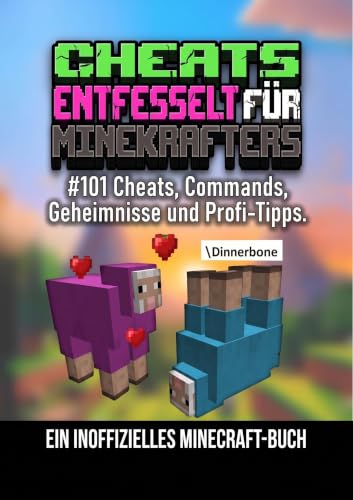 CHEATS ENTFESSELT FÜR MINEKRAFTERS: #101 Cheats, Commands, Geheimnisse und Profi-Tipps. (Gemacht für Minecrafter) (German Edition)